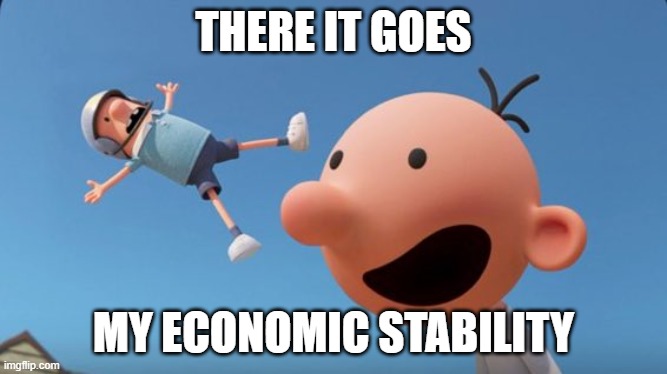 Latin America in a nutshell | THERE IT GOES; MY ECONOMIC STABILITY | image tagged in there it goes | made w/ Imgflip meme maker