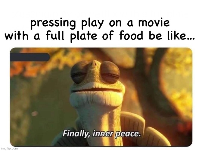 Thanksgiving | pressing play on a movie with a full plate of food be like… | image tagged in thanksgiving,turtle,food,turtles,funny,funny memes | made w/ Imgflip meme maker