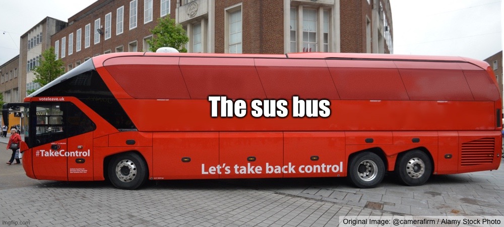 Sus bus | The sus bus | image tagged in brexit bus blank,sus,bus | made w/ Imgflip meme maker