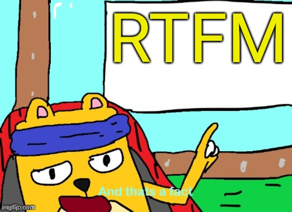 RTFM | image tagged in wubbzy and that's a fact | made w/ Imgflip meme maker