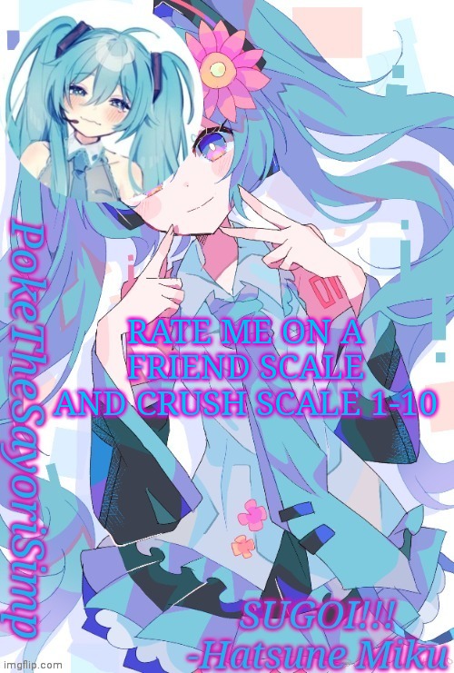 Miku temp thx jummy | RATE ME ON A FRIEND SCALE AND CRUSH SCALE 1-10 | image tagged in miku temp thx jummy | made w/ Imgflip meme maker