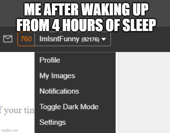 Legit one night...... | ME AFTER WAKING UP FROM 4 HOURS OF SLEEP | image tagged in night,notifications,imgflip,memes | made w/ Imgflip meme maker
