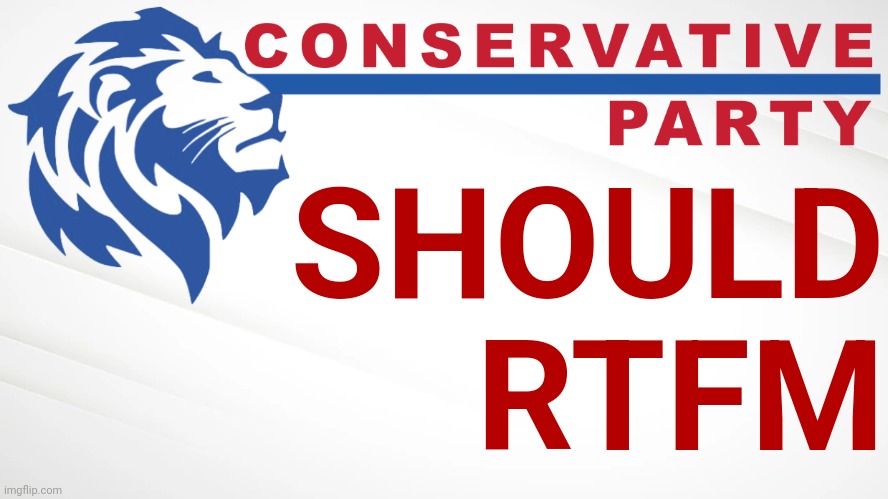 Conservative Party of Imgflip | SHOULD RTFM | image tagged in conservative party of imgflip | made w/ Imgflip meme maker
