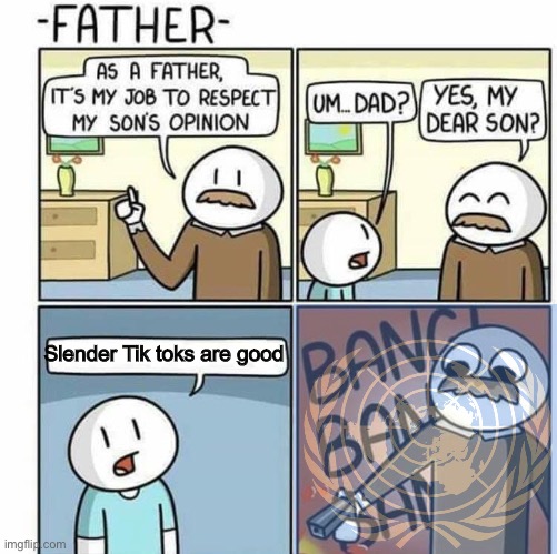 For the good of the world | Slender Tik toks are good | image tagged in as a father template,roblox meme,slender | made w/ Imgflip meme maker