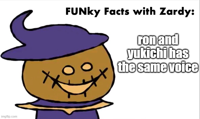 wtf |  ron and yukichi has the same voice | image tagged in funky facts with zardy | made w/ Imgflip meme maker