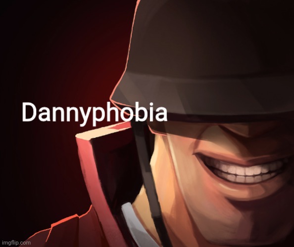image tagged in dannyphobia | made w/ Imgflip meme maker