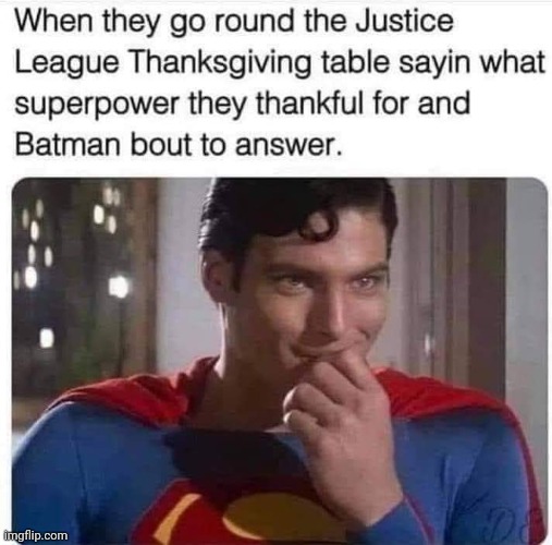 Superhero Thanksgiving | image tagged in superheroes,thanksgiving,super,power,batman,superman | made w/ Imgflip meme maker
