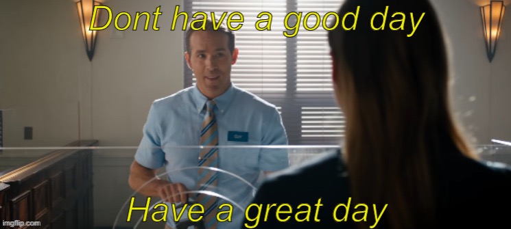 Free Guy: Have a great day | image tagged in free guy have a great day | made w/ Imgflip meme maker