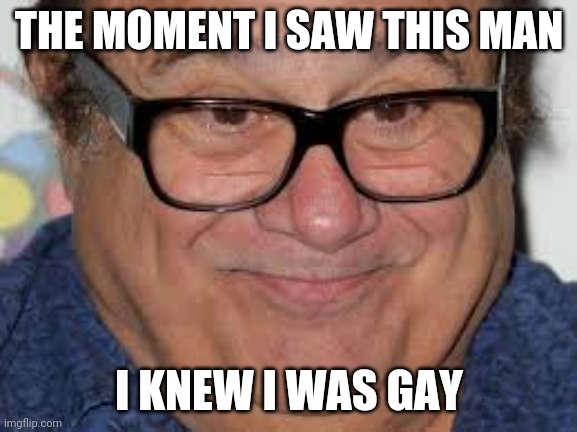 Oh my God | THE MOMENT I SAW THIS MAN; I KNEW I WAS GAY | made w/ Imgflip meme maker