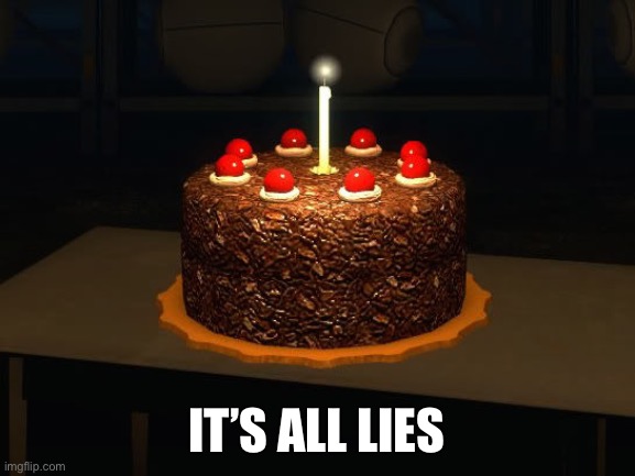 Portal cake 2 | IT’S ALL LIES | image tagged in portal cake 2 | made w/ Imgflip meme maker