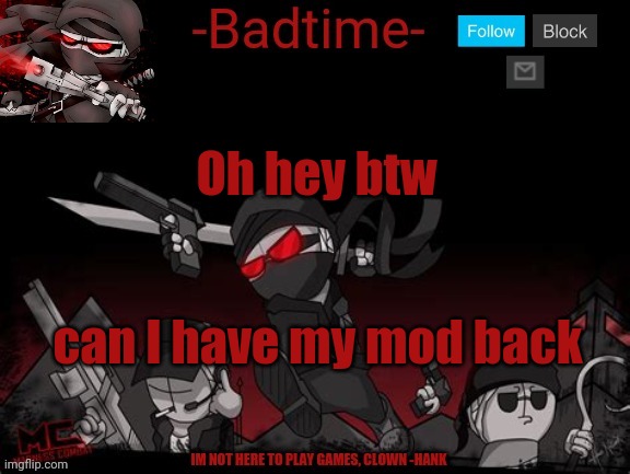 Madness announcement | Oh hey btw; can I have my mod back | image tagged in madness announcement | made w/ Imgflip meme maker