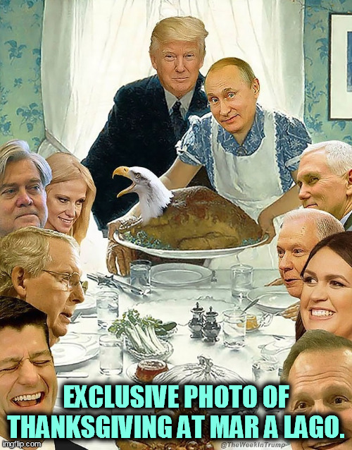 Not a turkey. | EXCLUSIVE PHOTO OF THANKSGIVING AT MAR A LAGO. | image tagged in thanksgiving at mar a lago trump putin,thanksgiving,trump,castle,florida,putin | made w/ Imgflip meme maker