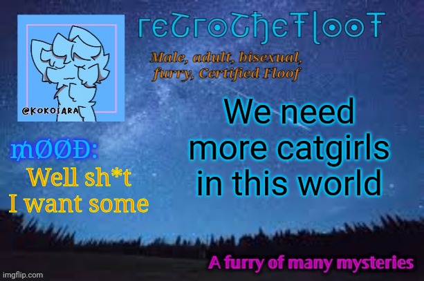 RetroTheFloof Official Announcement Template 2 | We need more catgirls in this world Well sh*t I want some | image tagged in retrothefloof official announcement template 2 | made w/ Imgflip meme maker