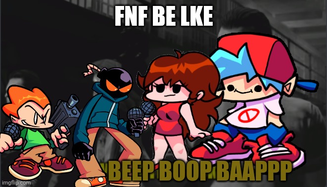TRUE | FNF BE LKE; BEEP BOOP BAAPPP | image tagged in fnf in bo2 | made w/ Imgflip meme maker