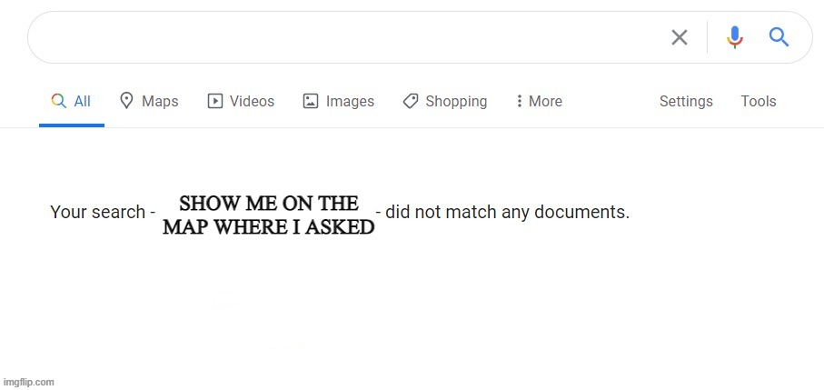 Nothing | SHOW ME ON THE MAP WHERE I ASKED | image tagged in nothing | made w/ Imgflip meme maker