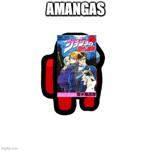 aMANGAs (I submitted the same meme in the fun stream) (F) |  AMANGAS | image tagged in manga,jojo's bizarre adventure | made w/ Imgflip meme maker