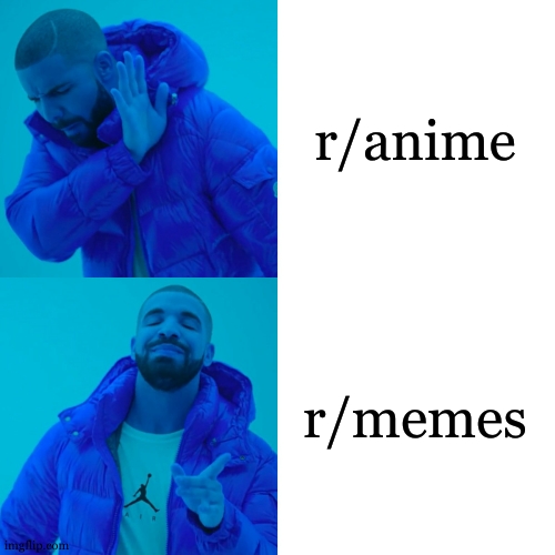 Drake Hotline Bling | r/anime; r/memes | image tagged in memes,drake hotline bling | made w/ Imgflip meme maker