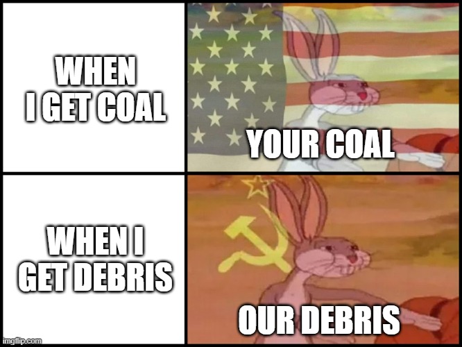 When I play SMP | WHEN I GET COAL; YOUR COAL; WHEN I GET DEBRIS; OUR DEBRIS | image tagged in capitalist and communist | made w/ Imgflip meme maker