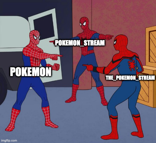 Those 3 streams exist | POKEMON_STREAM; POKEMON; THE_POKEMON_STREAM | image tagged in spider man triple | made w/ Imgflip meme maker