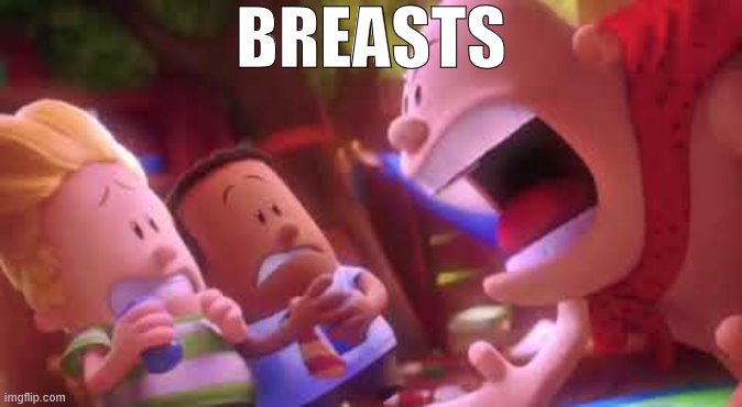 Captain Underpants Scream | BREASTS | image tagged in captain underpants scream | made w/ Imgflip meme maker