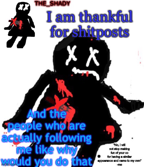 Walmart funni man dies temp | I am thankful for shitposts; And the people who are actually following me like why would you do that | image tagged in walmart funni man dies temp | made w/ Imgflip meme maker