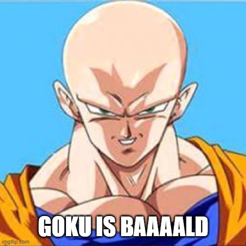 Goku calvo | GOKU IS BAAAALD | image tagged in goku calvo | made w/ Imgflip meme maker
