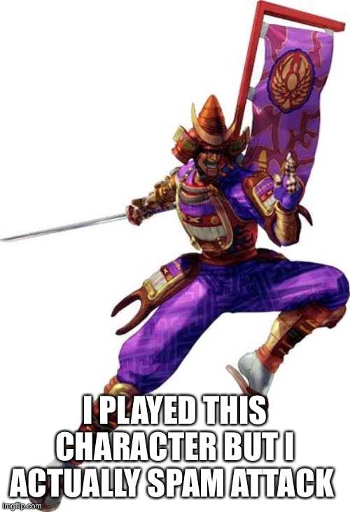 I PLAYED THIS CHARACTER BUT I ACTUALLY SPAM ATTACK | made w/ Imgflip meme maker