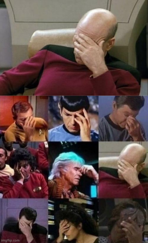 image tagged in memes,captain picard facepalm,star trek face palm | made w/ Imgflip meme maker