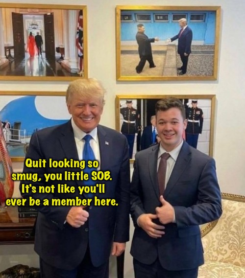 Donald Trump | Quit looking so smug, you little SOB.  It's not like you'll ever be a member here. | image tagged in donald trump | made w/ Imgflip meme maker