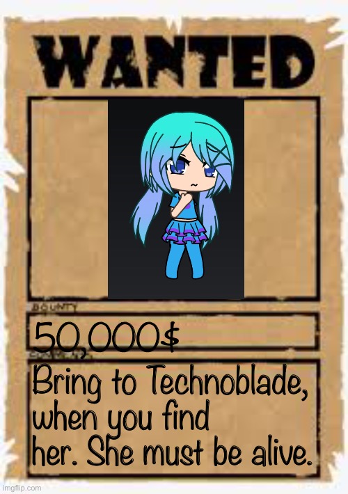 You find her in a forest. Do not kill her. No op ocs and might be a dream smp roleplay. | 50,000$; Bring to Technoblade, when you find her. She must be alive. | image tagged in wanted poster deluxe | made w/ Imgflip meme maker