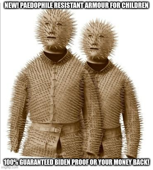 biden suit | NEW! PAEDOPHILE RESISTANT ARMOUR FOR CHILDREN; 100% GUARANTEED BIDEN PROOF OR YOUR MONEY BACK! | image tagged in mongolian bear hunting suit | made w/ Imgflip meme maker