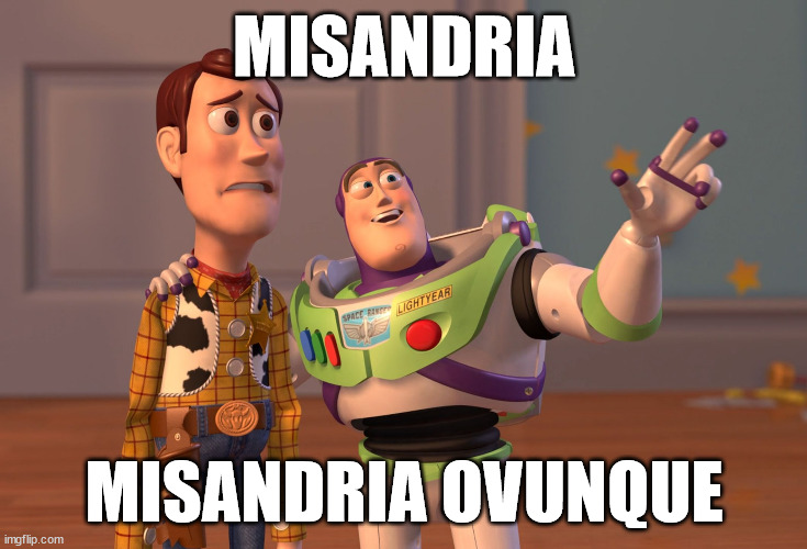 misandria | MISANDRIA; MISANDRIA OVUNQUE | image tagged in memes,misandria | made w/ Imgflip meme maker