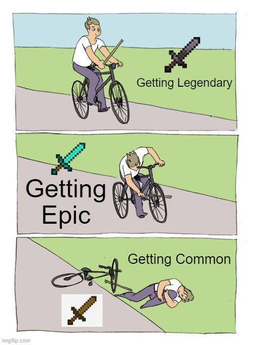 Minecraft | Getting Legendary; Getting Epic; Getting Common | image tagged in memes,bike fall | made w/ Imgflip meme maker