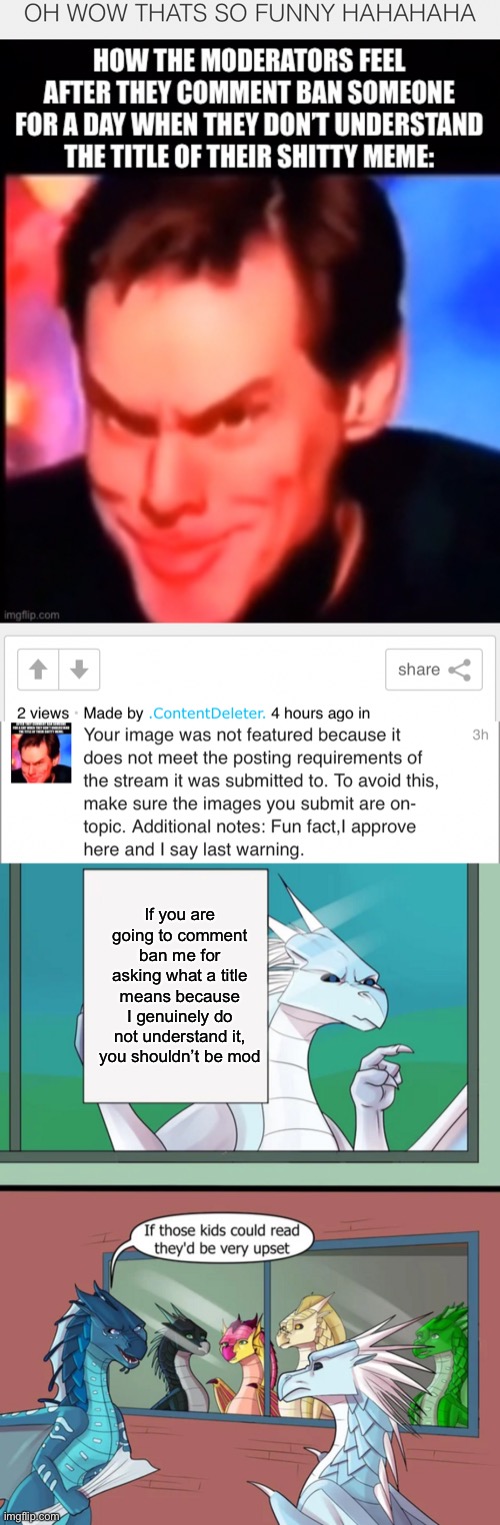 I just have a feeling I’m post banned there now too (also a temp I found on a sub Reddit and I have no idea who made it) | If you are going to comment ban me for asking what a title means because I genuinely do not understand it, you shouldn’t be mod | made w/ Imgflip meme maker
