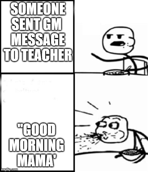 wait a minute | SOMEONE SENT GM 
MESSAGE TO TEACHER; "GOOD MORNING MAMA' | image tagged in memes,cartoon,pencil | made w/ Imgflip meme maker