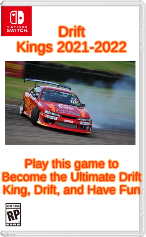 Nintendo Switch Cartridge Case | Drift Kings 2021-2022; Play this game to Become the Ultimate Drift King, Drift, and Have Fun | image tagged in nintendo switch cartridge case,drifting,switch,unfunny | made w/ Imgflip meme maker