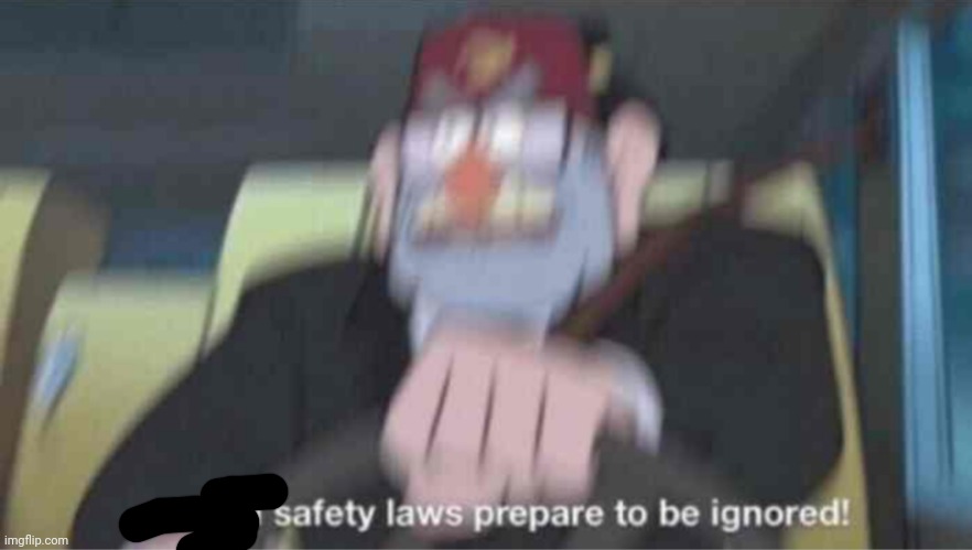 Road safety laws prepare to be ignored! | image tagged in road safety laws prepare to be ignored | made w/ Imgflip meme maker