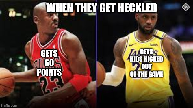  WHEN THEY GET HECKLED; GETS 60 POINTS; GETS KIDS KICKED OUT OF THE GAME | image tagged in lebron james,lebron james crying | made w/ Imgflip meme maker