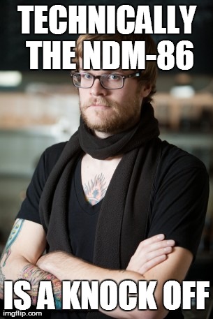 Hipster Barista | TECHNICALLY THE NDM-86 IS A KNOCK OFF | image tagged in memes,hipster barista | made w/ Imgflip meme maker