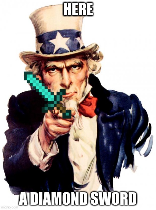 Uncle Sam Meme | HERE; A DIAMOND SWORD | image tagged in memes,uncle sam | made w/ Imgflip meme maker