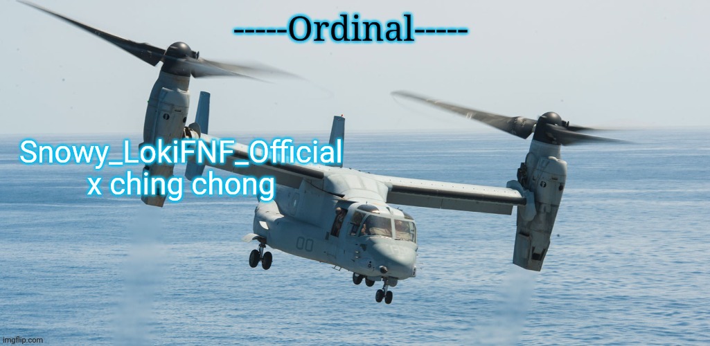 Snowy_LokiFNF_Official x ching chong | image tagged in osprey v22 temp | made w/ Imgflip meme maker