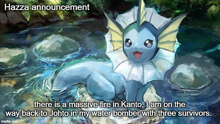 the JCG needs help the fire is giant | Hazza announcement; there is a massive fire in Kanto, I am on the way back to Johto in my water bomber with three survivors. | image tagged in hazza announcement | made w/ Imgflip meme maker