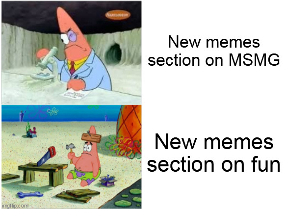Patrick Smart Dumb | New memes section on MSMG; New memes section on fun | image tagged in patrick smart dumb,imgflip,memes | made w/ Imgflip meme maker