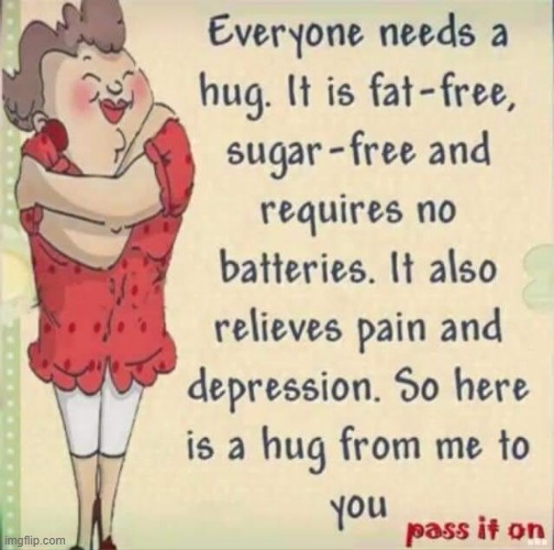 Hugs 4 U ! | image tagged in good advice | made w/ Imgflip meme maker