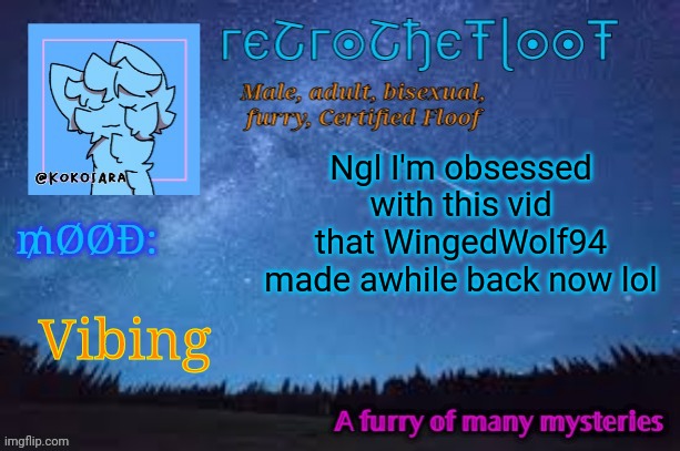 Link in comments | Ngl I'm obsessed with this vid that WingedWolf94 made awhile back now lol; Vibing | image tagged in retrothefloof official announcement template 2 | made w/ Imgflip meme maker