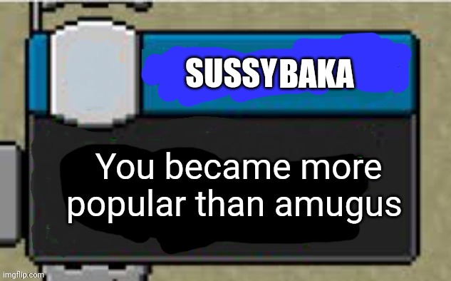 BAKA; SUSSY; You became more popular than amugus | image tagged in minecraft  achievement,funny | made w/ Imgflip meme maker