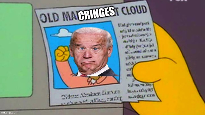 Old man yells at cloud | CRINGES | image tagged in old man yells at cloud | made w/ Imgflip meme maker