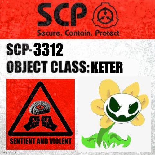 SCP Label Template: Keter | 3312; KETER | image tagged in scp label template keter,flowey,scp | made w/ Imgflip meme maker