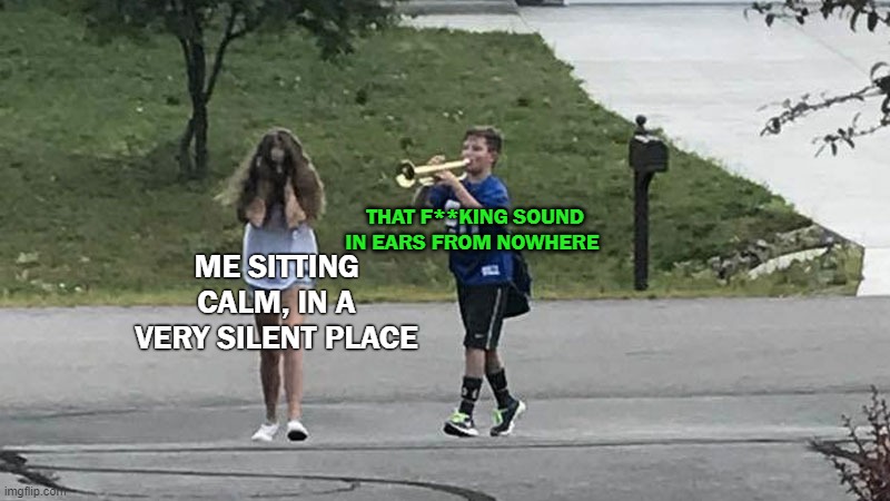 kkkiiiiiiiiiiiiiiiiiiiiiiiiiiiiiiiiiiiiiiiiiiiiiiiiiii | ME SITTING CALM, IN A VERY SILENT PLACE; THAT F**KING SOUND IN EARS FROM NOWHERE | image tagged in trumpet boy object labeling | made w/ Imgflip meme maker