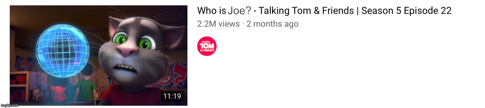 Who is Joe | Joe? | image tagged in joe,joe mama,talking tom,talking tom and friends | made w/ Imgflip meme maker